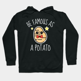 Be Famous As A Potato Funny Hoodie